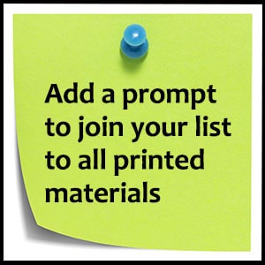 Add a prompt to join your email list to all printed materials