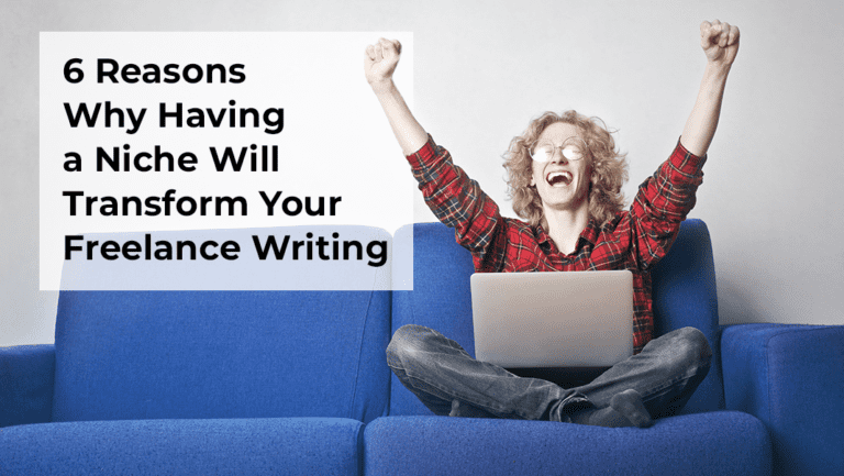 6 Reasons Why Having a Niche Will Transform Your Freelance Writing