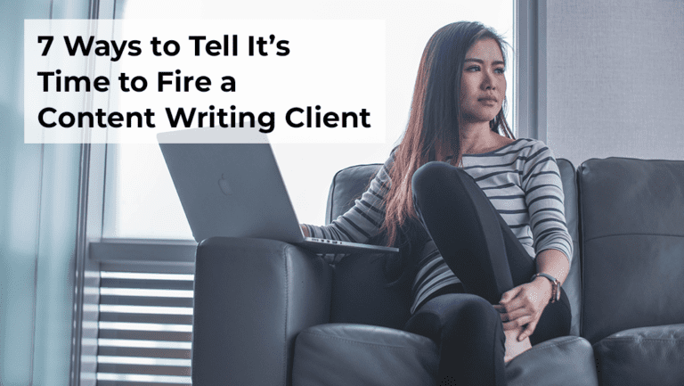 7 Ways to Tell It’s Time to Fire a Content Writing Client