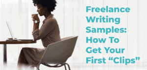 Freelance writing samples - how to create your first clips and get them published